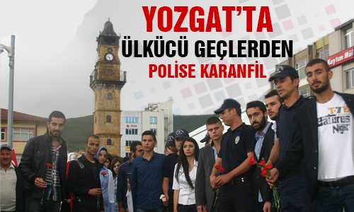 YOZGATLI ÜLKÜCÜLER POLİSLER SAHİP ÇIKTI