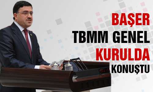 BAŞER TBMM GENEL KURULDA KONUŞTU