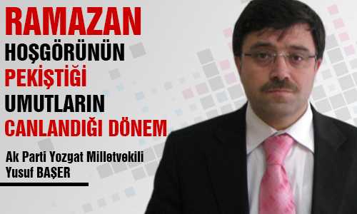 VEKİL BAŞER RAMAZAN TOPLUMSAL HUZURUN ANA UNSURUDUR