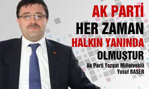 BAŞER; AK PARTİ HALKIN YANINDA OLMUŞTUR