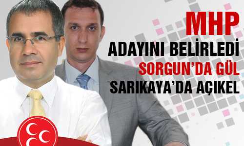 MHP SORGUN VE SARIKAYA ADAYINI BELİRLEDİ