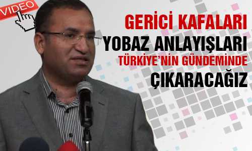 GERİCİ YOBAZ ANLAYIŞLAR GÜNDEMDEN ÇIKACAK