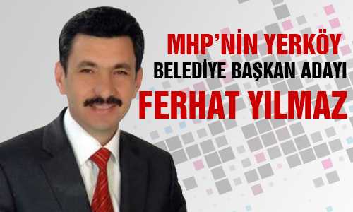 MHP YERKÖY ADAYI FERHAT YILMAZ OLDU