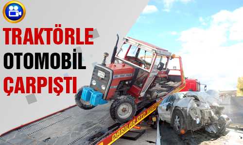TRAKTÖRLE OTOMOBİL ÇARPIŞTI 7 YARALI