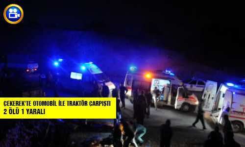 OTOMOBİL İLE TRAKTÖR ÇARPIŞTI 2 ÖLÜ 1 YARALI