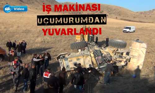 İŞ MAKİNESI KAZ YAPTI OPERATÖRÜ HAYATINI KAYBETTİ