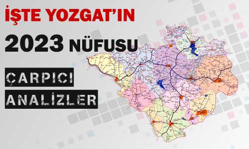 YOZGAT’IN 2023 NÜFUSU
