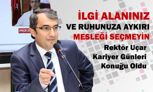 ANADOLU LİSESİ KARİYER GÜNLERİ KONUÐU REKTÖR UÇAR 
