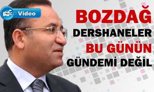 BOZDAÐ DERSHANELER BU GÜNÜN GÜNDEMİ DEÐİLDİR
