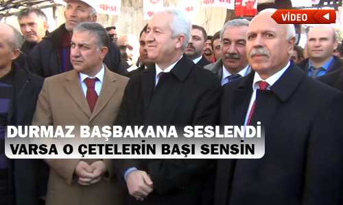DURMAZ BAŞBAKANA SESLENDİ ÇETELERİN BAŞI SENSİN