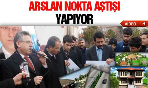 ARSLAN PROJELERİNİ YERİNDE ANLATIYOR