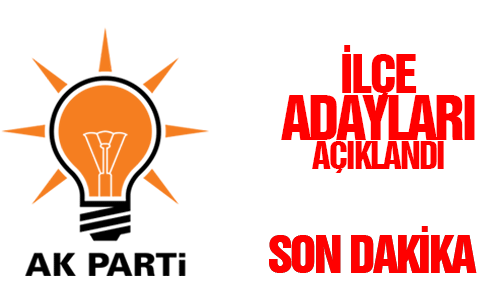 İLÇE ADAYLARI AÇIKLANDI
