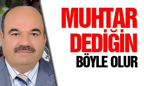 MUHTAR PROJELERİYLE GELİYOR