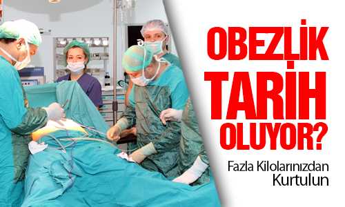 FAZLA KİLOLARA OBEZİTE CERRAHİSİ İLE SON 