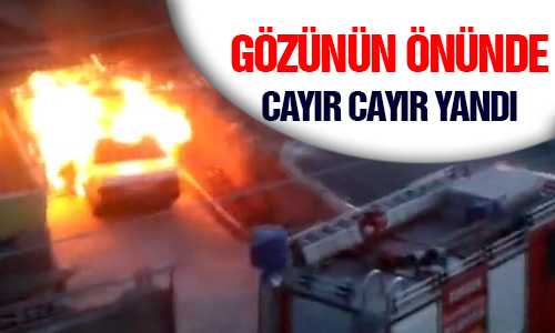 OTOMOBİL BAHÇESİNDEN GÖZÜ ÖNÜNDE YANDI