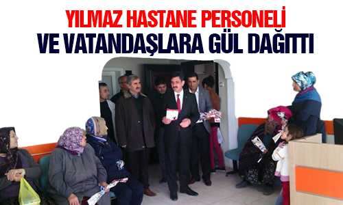 MHP YERKÖY ADAYI YILMAZ HASTANEDE GÜL DAÐITTI