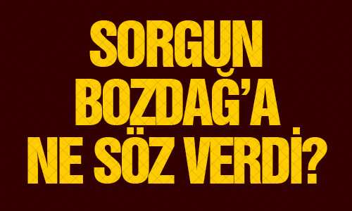 SORGUN SÖZÜNÜ TUTACAK MI?