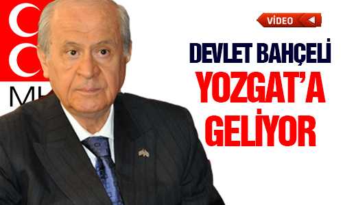 DEVLET BAHÇELİ YOZGAT’A GELİYOR