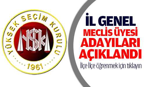 İLÇE İLÇE İL GENEL MECLİS ADAY ÜYE LİSTESİ