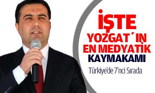 YOZGAT’IN EN MEDYATİK KAYMAKAMI ALİ DOÐAN OLDU