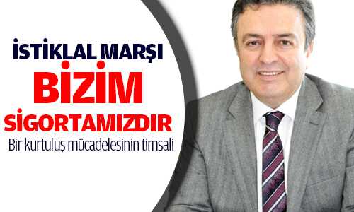 COŞKUN İSTİKLAL MARŞI EN ÖNEMLİ SİGORTAMIZDIR