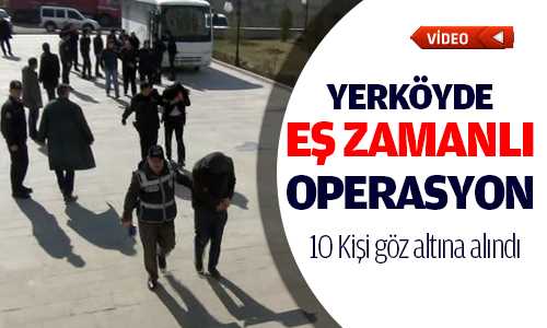 YERKÖYDE UYUŞTURUCU OPERASYONU 10 GÖZ ALTI