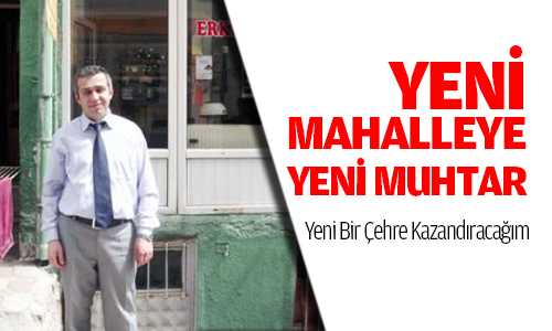 Muhtar Bulut, Mahalleme Yeni Bir Çehre Kazandıracağım