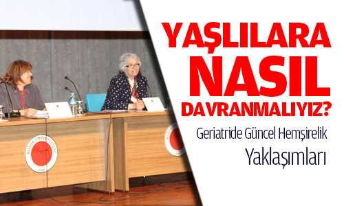 Geriatride Güncel Hemşirelik Yaklaşımları Sempozyumla Anlatıldı