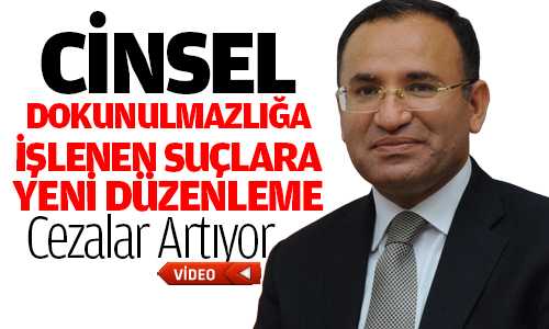 Bozdağ; Cinsel Dokunulmazlığa Karşı İşlenen Suçlara Yeni Düzenleme