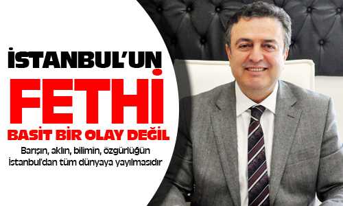 Osman Coşkun; “Fetih Sadece Bir Şehrin El Değiştirmesi Değildir