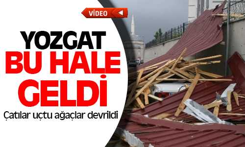 Yozgat’ta Şiddetli Rüzgat Çatıları Uçurdu, Ağaçları Kırdı