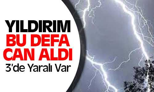 Sorgun’da Yıldırım Düşmesi Sonucu 1 Kişi Hayatını Kaybetti 3 Kişi Yaralandı