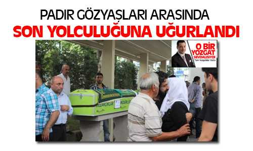 Yozgat İl Dernekler Federasyonu Başkanı Padır Son Yolculuğuna Uğurlandı