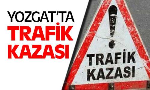 Yozgat’ta Kaza 3 Yaralı
