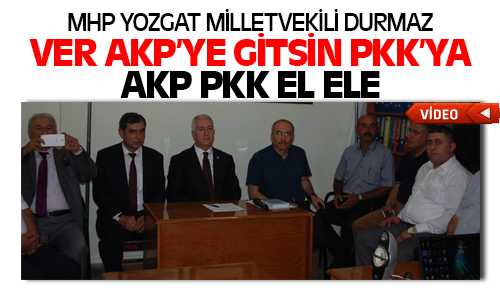 MHP’li Durmaz AKP PKK El Ele
