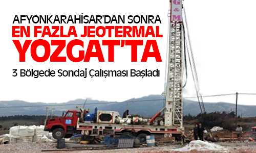 Yozgat’ta 3 Bölgede Jeotermal Sondaj Çalışması Başlatıldı