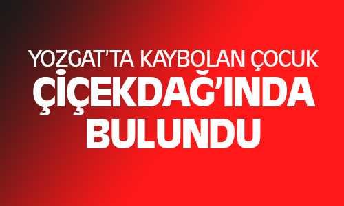 Mola Esnasında Yozgat’ta Kaybolan Samet Can Şahin Çiçekdağ’ında Bulundu