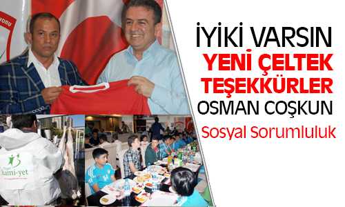 Yeni Çeltek Sosyal Sorumluluğunu Osman Coşkun’la Devam Ettiriyor