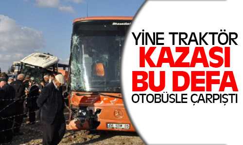 Traktör Otobüsle Çarpıştı