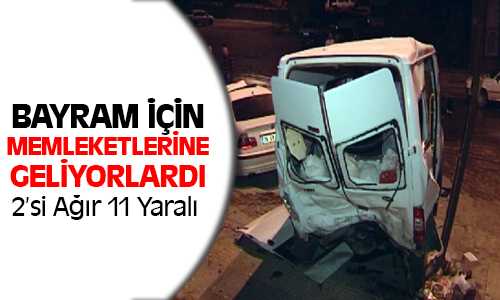 Memlekete Bayram İçin Dönüşüte Kaza 2 Ağır 11 Yaralı