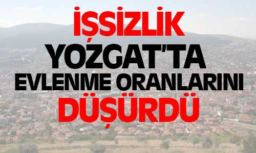 Yozgat’ta Evlenme Oranları Düştü