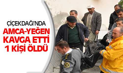 Çiçekdağı’nda Kavga 1 Kişi Hayatını Kaybetti
