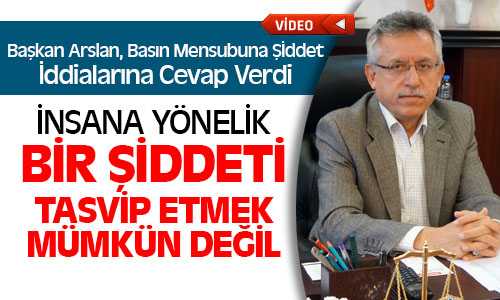Başkan Arslan Basın Mensubuna Şiddet İddialarına Cevap Verdi
