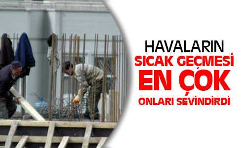 Havaların Sıcak Geçmesi İnşaat İşçilerini Sevindirdi