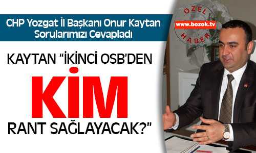 CHP İl Başkanı Kaytan Sorularımızı Cevapladı