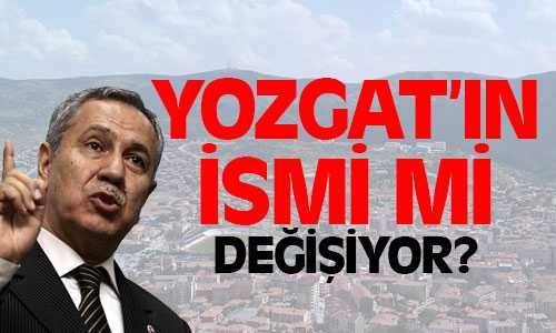 Yozgat’ın İsmi Bozok Mu Oluyor?