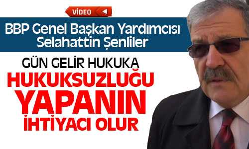BBP’li Şenliler, Hukukun Olmadığı Yerde Kaos Başkar