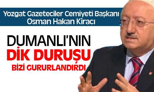 Kiracı, Dumanlı’nın Dik Duruşu Bizi Gururlandırdı