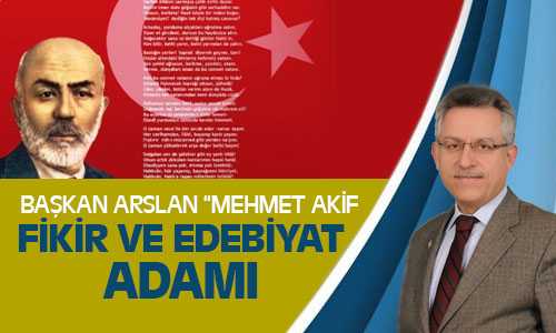 Başkan Arslan, Mehmet Akif Fikir ve Edebiyat Adamı