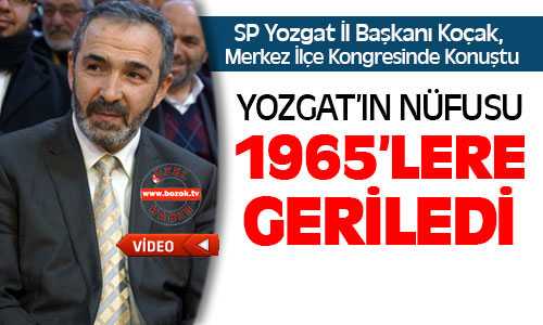 SP’li Koçak, Yozgat’ın Nüfusu 1965’lere Geriledi